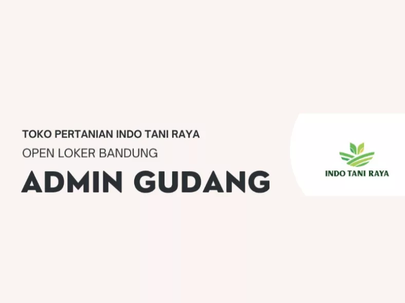 Info Loker Admin Gudang: Indo Tani Raya Bandung Gelar Lowongan untuk Tamatan SMA dan SMK