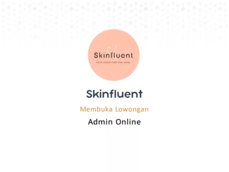Info Loker Admin: Skinfluent Bandung Buka Lowongan untuk Tamatan SMA dan SMK, Ini Syaratnya
